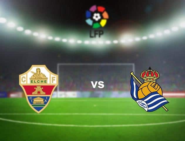 Soi kèo nhà cái Elche vs Real Sociedad, 27/9/2020 - VĐQG Tây Ban Nha Soi kèo nhà cái Elche vs Real Sociedad, 27/9/2020 - VĐQG Tây Ban Nha