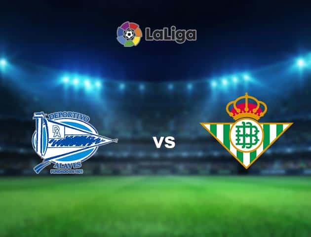 Soi kèo nhà cái Alaves vs Betis, 13/9/2020 - VĐQG Tây Ban Nha