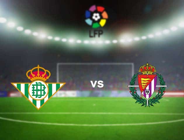 Soi kèo nhà cái Betis vs Valladolid, 22/9/2020 - VĐQG Tây Ban Nha