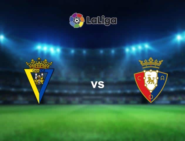 Soi kèo nhà cái Cadiz CF vs Osasuna, 13/9/2020 - VĐQG Tây Ban Nha