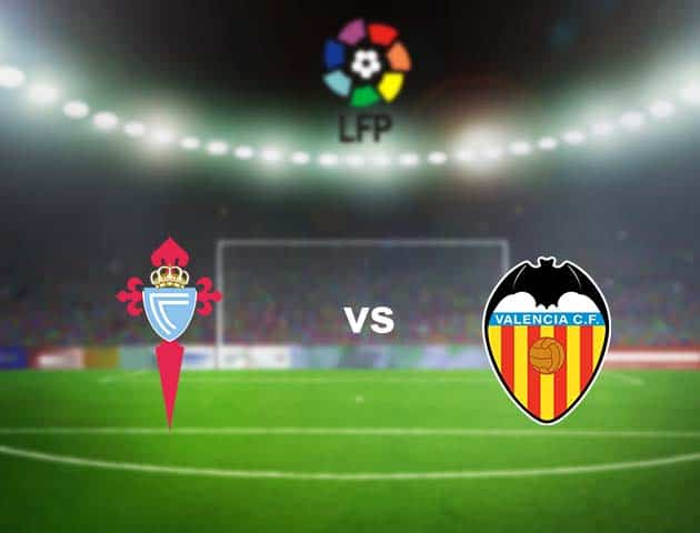 Soi kèo nhà cái Celta Vigo vs Valencia, 20/9/2020 - VĐQG Tây Ban Nha Soi kèo nhà cái Celta Vigo vs Valencia, 20/9/2020 - VĐQG Tây Ban Nha