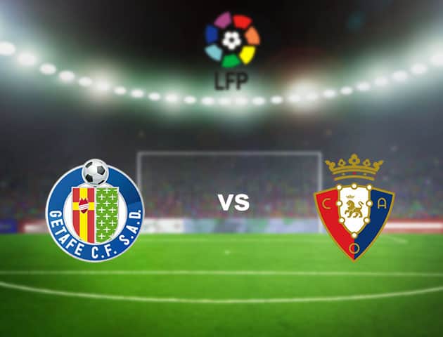 Soi kèo nhà cái Getafe vs Osasuna, 20/9/2020 - VĐQG Tây Ban Nha