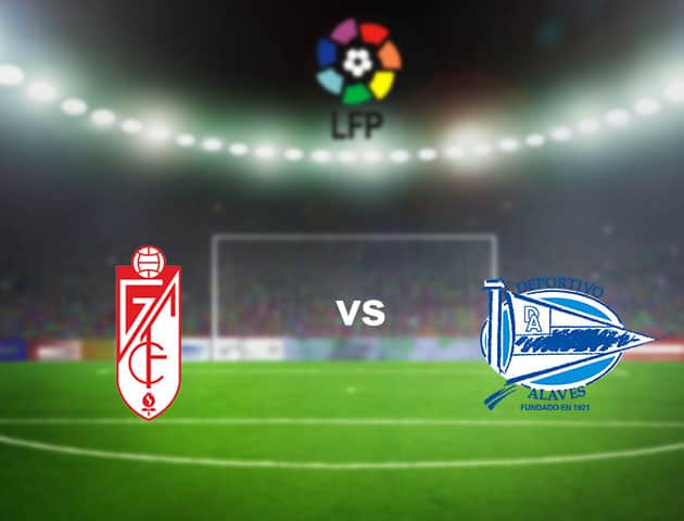 Soi kèo nhà cái Granada CF vs Alaves, 19/9/2020 - VĐQG Tây Ban Nha