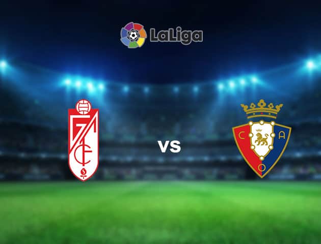 Soi kèo nhà cái Granada CF vs Osasuna, 30/9/2020 - VĐQG Tây Ban Nha