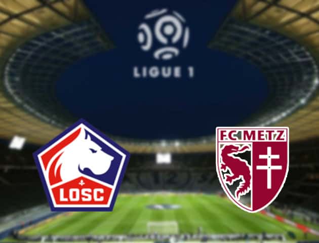 Soi kèo nhà cái Lille vs Metz, 13/9/2020 - VĐQG Pháp [Ligue 1]