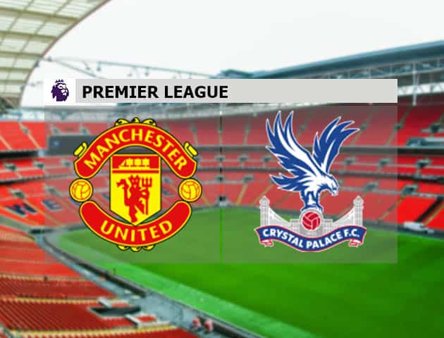 Soi kèo nhà cái Man Utd vs Crystal Palace, 19/09/2020 - Ngoại Hạng Anh