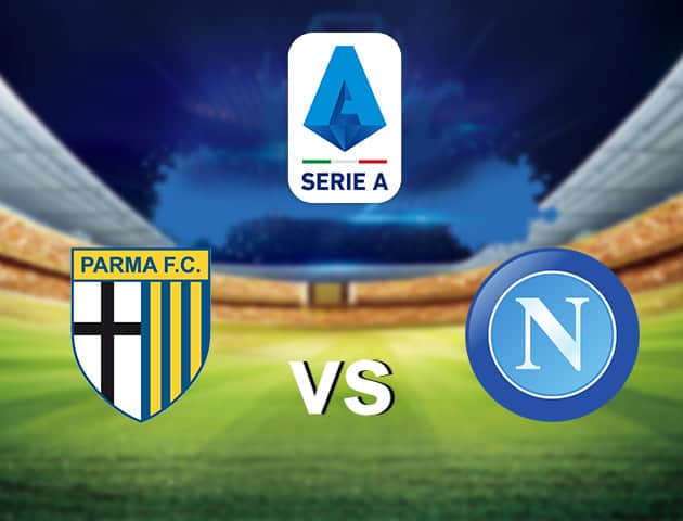 Soi kèo nhà cái Parma vs Napoli, 20/9/2020 - VĐQG Ý [Serie A]