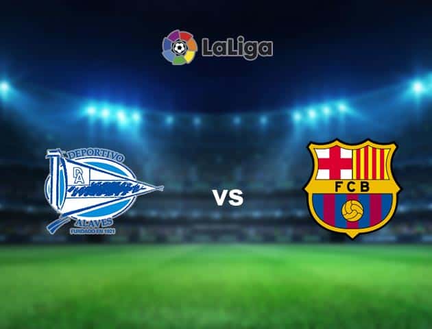 Soi kèo nhà cái Alaves vs Barcelona, 1/11/2020 - VĐQG Tây Ban Nha