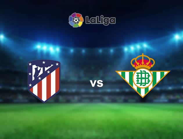 Soi kèo nhà cái Atletico Madrid vs Real Betis, 25/10/2020 - VĐQG Tây Ban Nha
