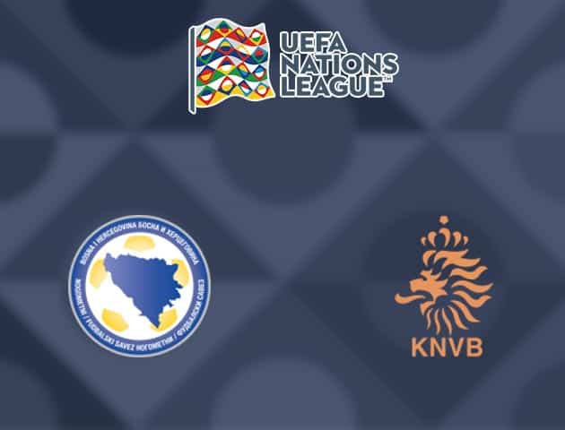 Soi kèo nhà cái Bosnia-Herzegovina vs Hà Lan, 11/10/2020 - Nations League