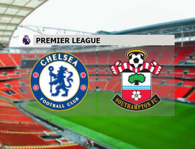 Soi kèo nhà cái Chelsea vs Southampton, 17/10/2020 - Ngoại Hạng Anh