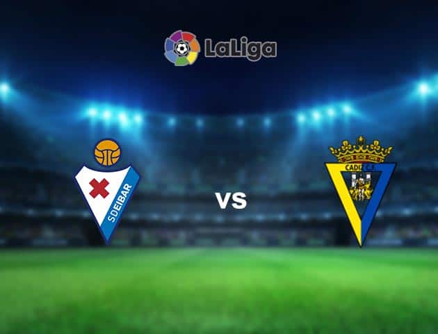 Soi kèo nhà cái Eibar vs Cadiz CF, 31/10/2020 - VĐQG Tây Ban Nha