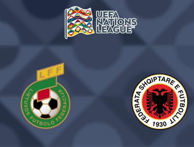 Soi kèo nhà cái Lithuania vs Albania, 14/10/2020 - Nations League Soi kèo nhà cái Lithuania vs Albania, 14/10/2020 - Nations League