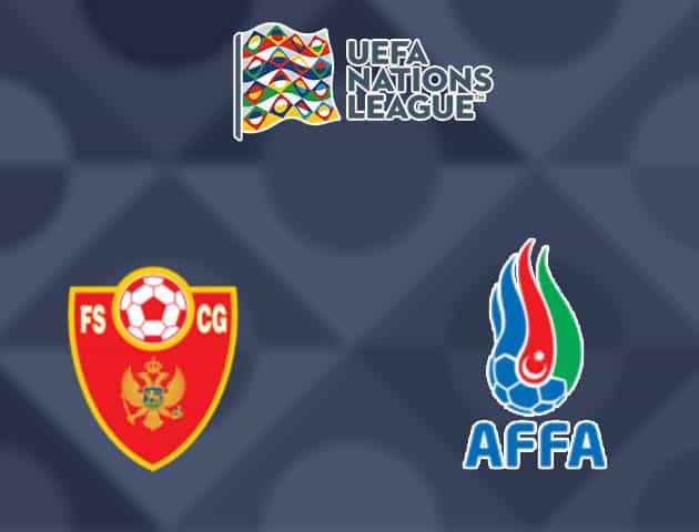Soi kèo nhà cái Montenegro vs Azerbaijan, 10/10/2020 - Nations League Soi kèo nhà cái Montenegro vs Azerbaijan, 10/10/2020 - Nations League
