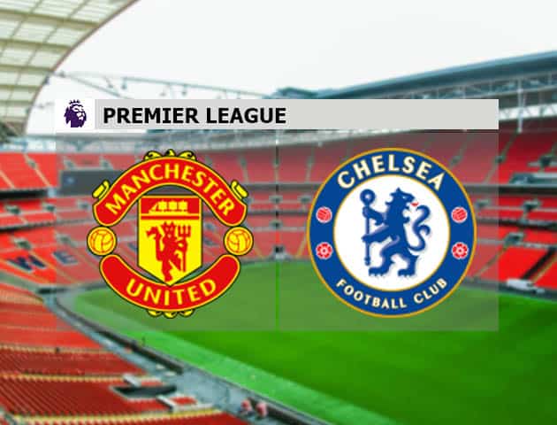Soi kèo nhà cái Manchester United vs Chelsea, 24/10/2020 - Ngoại Hạng Anh