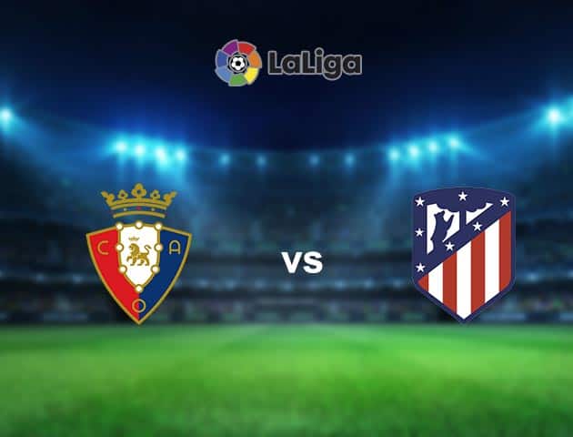 Soi kèo nhà cái Osasuna vs Atl. Madrid, 1/11/2020 - VĐQG Tây Ban Nha