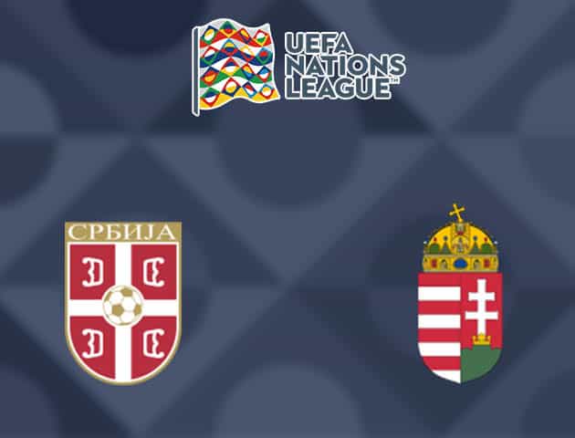 Soi kèo nhà cái Serbia vs Hungary, 12/10/2020 - Nations League Soi kèo nhà cái Serbia vs Hungary, 12/10/2020 - Nations League