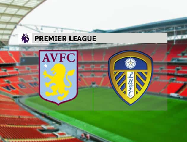 Soi kèo nhà cái Aston Villa vs Leeds United, 24/10/2020 - Ngoại Hạng Anh