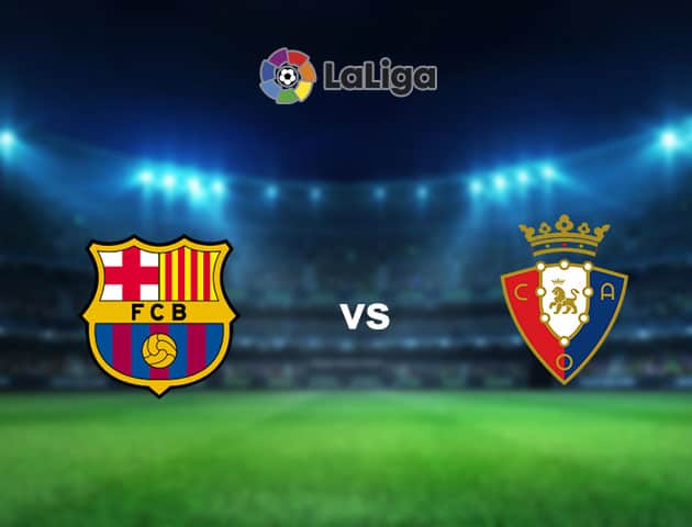 Soi kèo nhà cái Barcelona vs Osasuna, 29/11/2020 - VĐQG Tây Ban Nha Soi kèo nhà cái Barcelona vs Osasuna, 29/11/2020 - VĐQG Tây Ban Nha