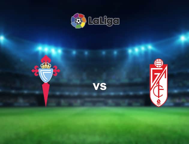 Soi kèo nhà cái Celta Vigo vs Granada CF, 29/11/2020 - VĐQG Tây Ban Nha