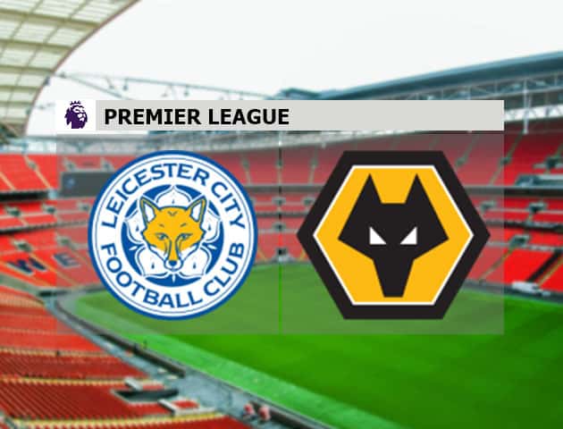 Soi kèo nhà cái Leicester City vs Wolverhampton Wanderers, 7/11/2020 - Ngoại Hạng Anh