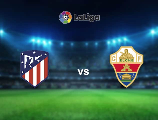 Soi kèo nhà cái Atl. Madrid vs Elche, 19/12/2020 - VĐQG Tây Ban Nha Soi kèo nhà cái Atl. Madrid vs Elche, 19/12/2020 - VĐQG Tây Ban Nha