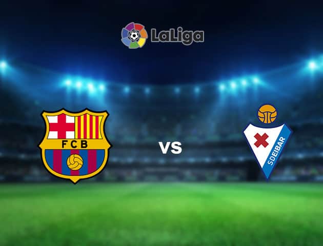 Soi kèo nhà cái Barcelona vs Eibar, 30/12/2020 - VĐQG Tây Ban Nha