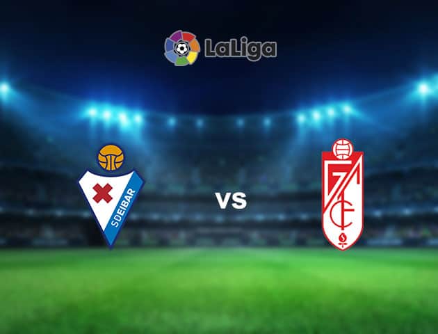 Soi kèo nhà cái Eibar vs Granada CF, 4/01/2021 - VĐQG Tây Ban Nha Soi kèo nhà cái Eibar vs Granada CF, 4/01/2021 - VĐQG Tây Ban Nha