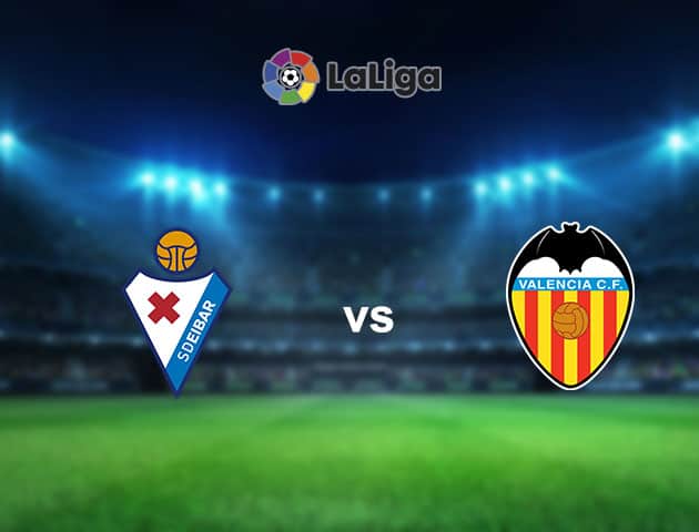 Soi kèo nhà cái Eibar vs Valencia, 08/12/2020 - VĐQG Tây Ban Nha