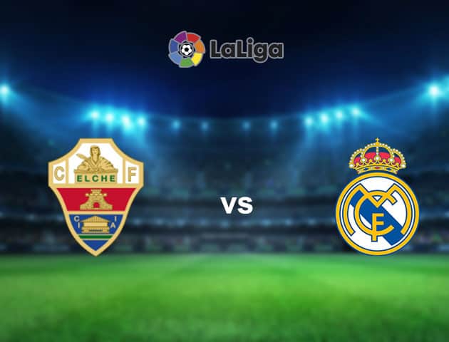 Soi kèo nhà cái Elche vs Real Madrid, 31/12/2020 - VĐQG Tây Ban Nha