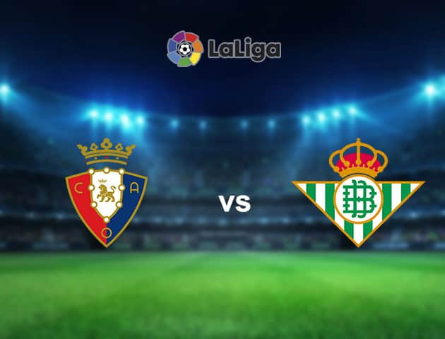 Soi kèo nhà cái Osasuna vs Betis, 06/12/2020 - VĐQG Tây Ban Nha