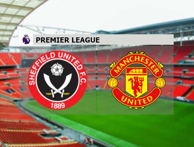 Soi kèo nhà cái Sheffield Utd vs Manchester Utd, 18/12/2020 - Ngoại Hạng Anh