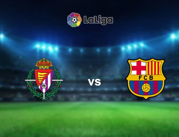 Soi kèo nhà cái Valladolid vs Barcelona, 23/12/2020 - VĐQG Tây Ban Nha