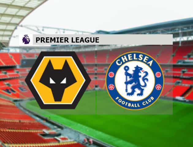 Soi kèo nhà cái Wolves vs Chelsea, 16/12/2020 - Ngoại Hạng Anh