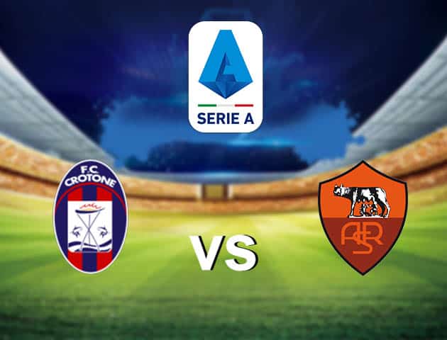Soi kèo nhà cái Crotone vs AS Roma, 6/1/2021 - VĐQG Ý [Serie A]