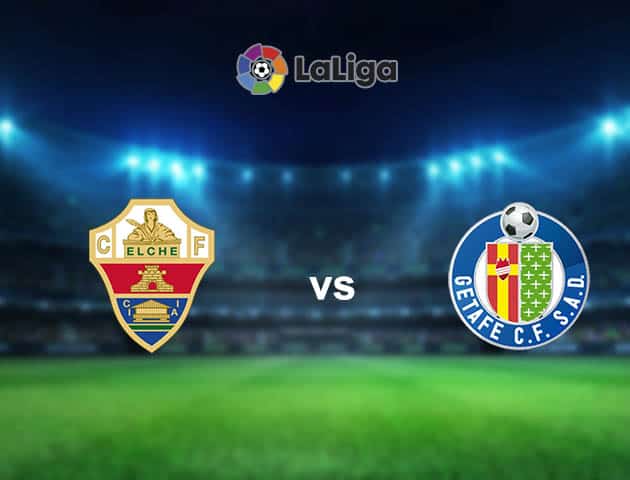 Soi kèo nhà cái Elche vs Getafe, 11/01/2021 - VĐQG Tây Ban Nha