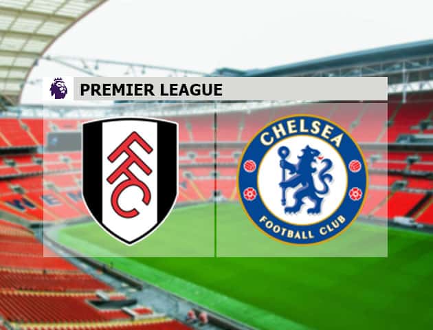 Soi kèo nhà cái Fulham vs Chelsea, 16/1/2021 - Ngoại Hạng Anh