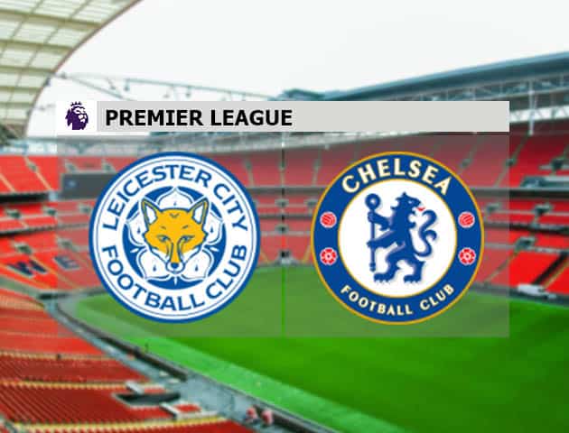Soi kèo nhà cái Leicester vs Chelsea, 20/1/2021 - Ngoại Hạng Anh