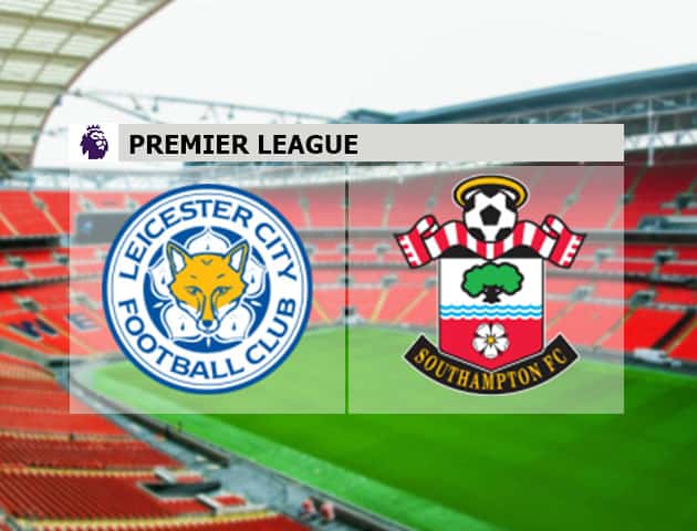 Soi kèo nhà cái Leicester vs Southampton, 17/1/2021 - Ngoại Hạng Anh