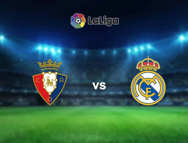 Soi kèo nhà cái Osasuna vs Real Madrid, 10/01/2021 - VĐQG Tây Ban Nha