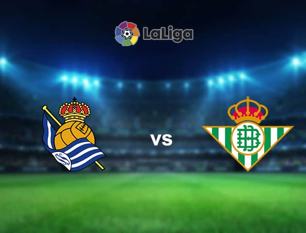 Soi kèo nhà cái Real Sociedad vs Real Betis, 24/01/2021 - VĐQG Tây Ban Nha