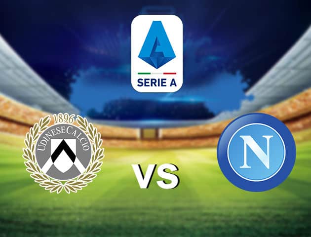 Soi kèo nhà cái Udinese vs Napoli, 10/1/2021 - VĐQG Ý [Serie A]