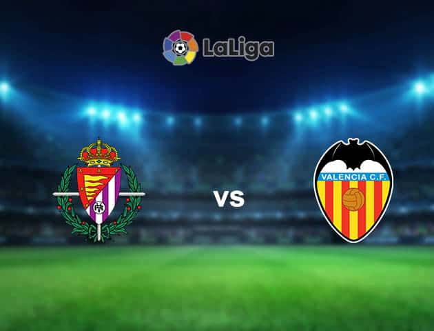 Soi kèo nhà cái Valladolid vs Valencia, 11/01/2021 - VĐQG Tây Ban Nha