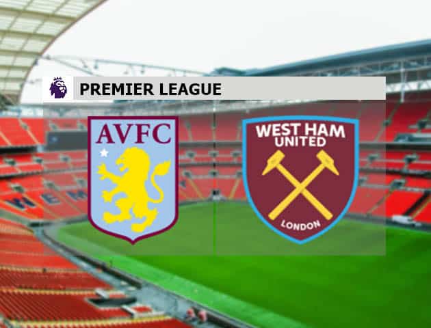 Soi kèo nhà cái Aston Villa vs West Ham, 04/2/2021 - Ngoại Hạng Anh