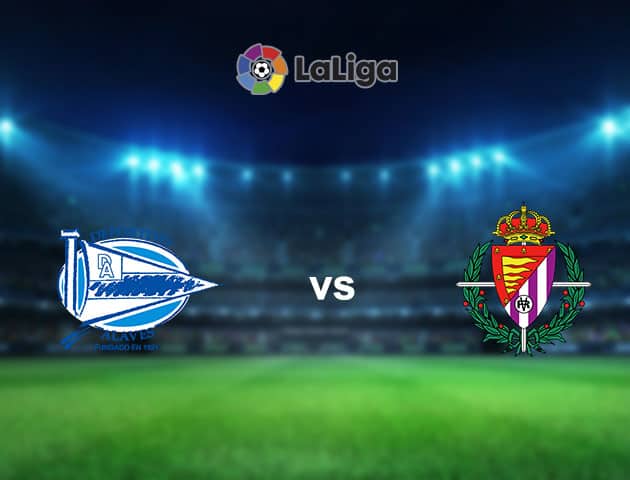 Soi kèo nhà cái Alaves vs Real Valladolid, 6/02/2021 - VĐQG Tây Ban Nha