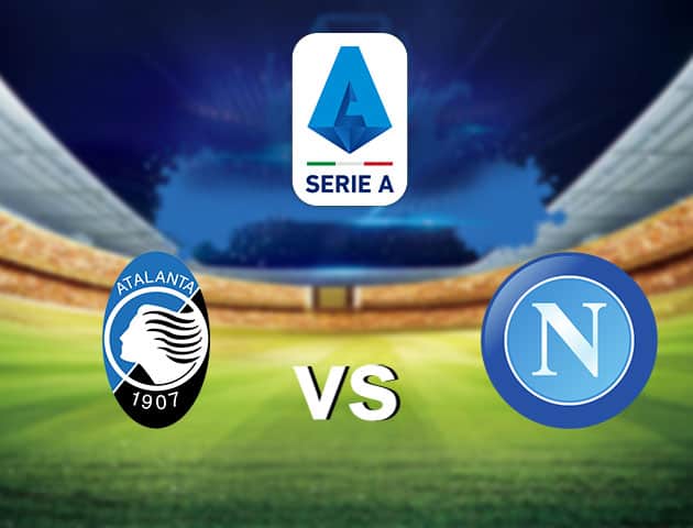 Soi kèo nhà cái Atalanta vs Napoli, 22/2/2021 - VĐQG Ý [Serie A]