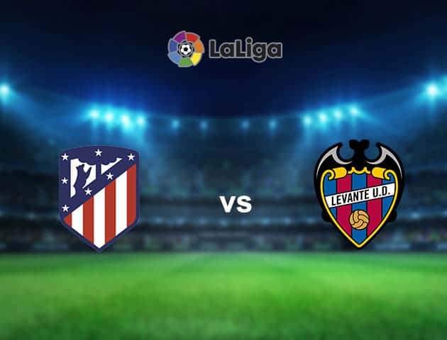 Soi kèo nhà cái Atletico Madrid vs Levante, 20/02/2021 - VĐQG Tây Ban Nha