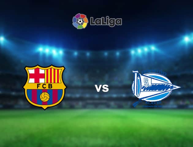 Soi kèo nhà cái Barcelona vs Alaves, 14/02/2021 - VĐQG Tây Ban Nha
