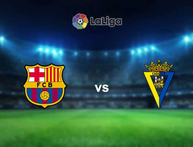 Soi kèo nhà cái Barcelona vs Cadiz, 21/02/2021 - VĐQG Tây Ban Nha