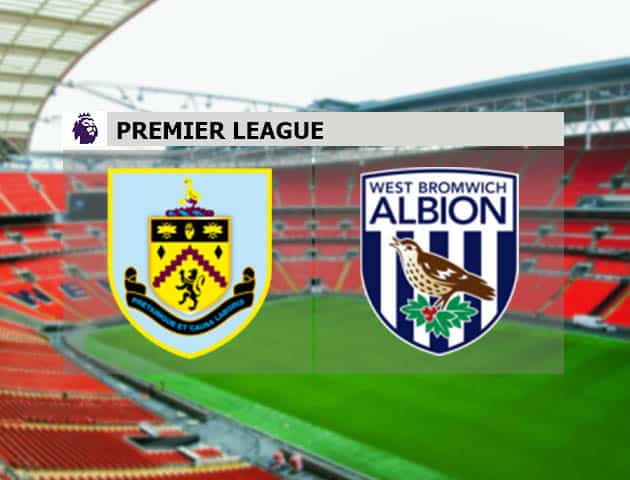 Soi kèo nhà cái Burnley vs West Brom, 20/2/2021 - Ngoại Hạng Anh Soi kèo nhà cái Burnley vs West Brom, 20/2/2021 - Ngoại Hạng Anh